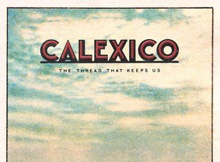 Il disco della settimana, Calexico – The thread that keeps us