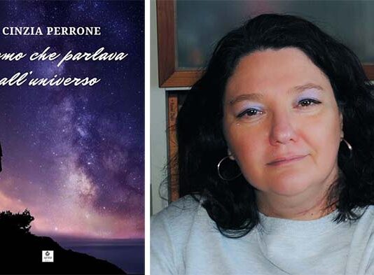 “L’uomo che parlava all’universo” di Cinzia Perrone, un libro oltre le frontiere dell’ovvio